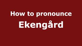 How to pronounce Ekengård