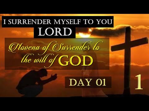DAY 01 - I SURRENDER MYSELF TO YOU LORD - NOVENA OF SURRENDER TO THE WILL OF GOD
