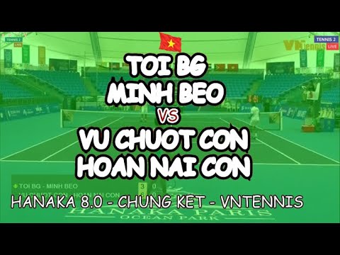 Toi Bg - Minh Beo 🆚 Vu Chuot Con - Hoan Nai Con 🎾 Hanaka 8.0 - Chung Ket - Vntennis