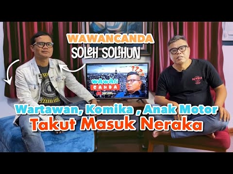 WAWANCANDA SOLEH SOLIHUN. WARTAWAN, KOMIKA, ANAK MOTOR, TAKUT MASUK NERAKA.