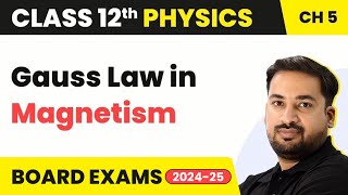Gauss Law in Magnetism - Magnetism and Matter | Class 12 Physics Chapter 5