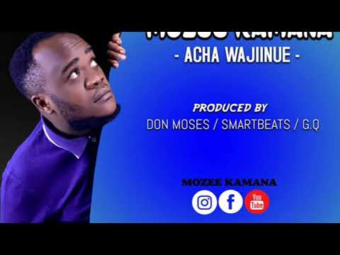 Mozee Kamana - Acha Wajiinue (Audio)
