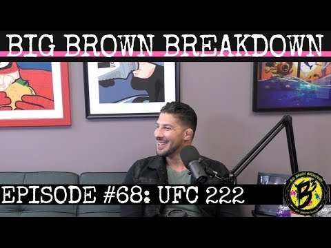 Big Brown Breakdown - Episode 68: UFC 222