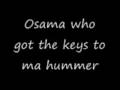 Osama who got the keys to my humma - Chingo Bling