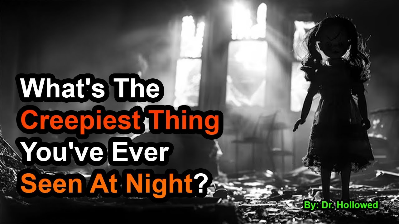 What's The Creepiest Thing You've Ever Seen At Night?