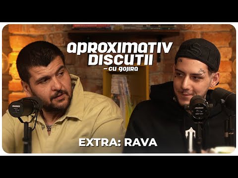 RAVA: "De fapt.. ai nevoie de ajutor!" | Special Aproximativ Discutii cu Gojira | Podcast