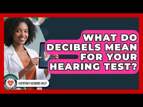 What Do Decibels Mean For Your Hearing Test? - Everyday Hearing Help