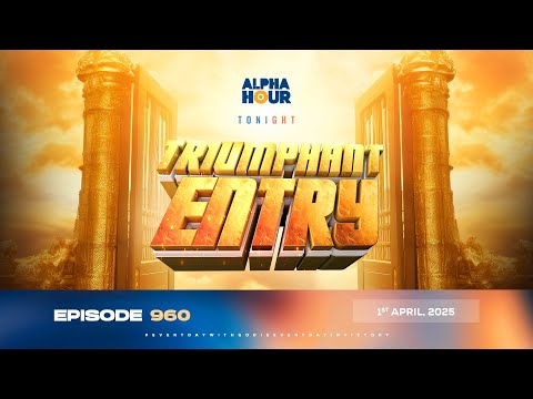 ALPHA HOUR EPISODE 960 || 2 DAYS OF TRIUMPHANT ENTRY || 1st APRIL,2025