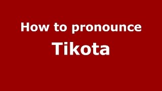 How to pronounce Tikota