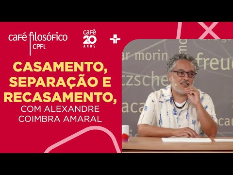 Café Filosófico | Casamento, separação e recasamento - Alexandre Coimbra Amaral
