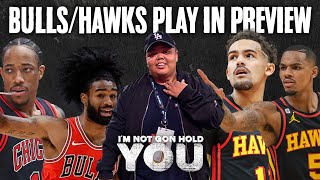 Bulls/Hawks Play In Preview | I'm Not Gon Hold You #INGHY
