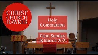 A service of Holy Communion from Christ Church Hawker for Palm Sunday 28 March 2021
