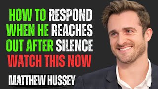 How To Respond When He Reaches Out After Silence | Powerful Motivational Speech by Matthew Hussey