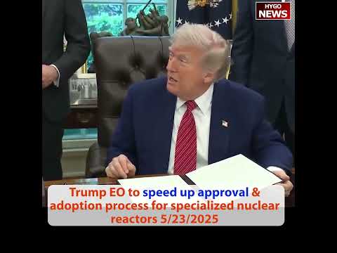 Trump Signs Four Nuclear Executive Orders: Reinvigorate Industrial Base, Speed SMR Approval, Defense Production Act, Export Strategy; 'Gold Standard Science' EO Ends 'Policy Made on Back of Junk Science'; Auto-Pen Joke