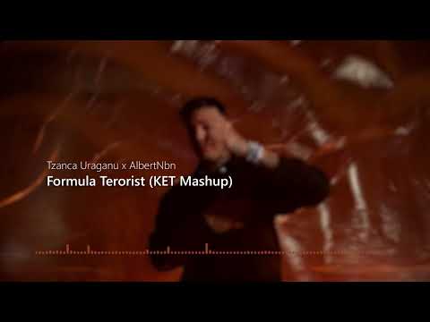 Tzanca Uraganu ❌ AlbertNbn - Formula Terorist (KET Mashup)