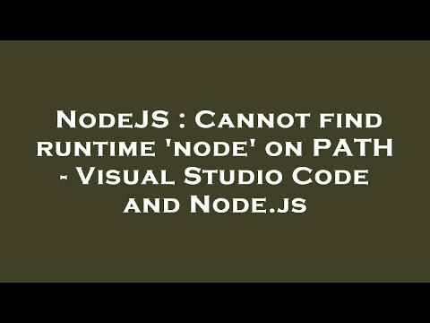 Nodejs Cannot Find Runtime Node On Path Visual Studio Code And Node Js