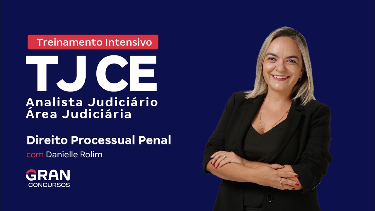 Treinamento Intensivo TJ CE Analista Judiciário | Direito Processual Penal | com Danielle Rolim