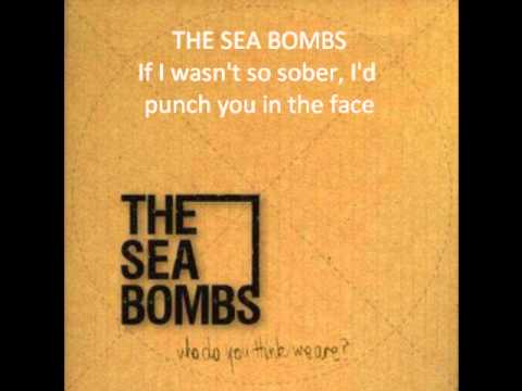 The Sea Bombs - If I Wasn't So Sober, I'd Punch You In The Face