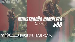 Ministração Completa #06 - GUITAR CAM | Ao Vivo