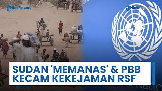 Sudan Memanas! Perwakilan Desak PBB Selidiki 'Genosida' di El Fasher, PBB Beri Kecaman atas Aksi RSF