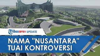 Pemilihan 'Nusantara' sebagai Nama Ibu Kota Negara Tuai Kontroversi, Indonesia Dituduh Klaim Bahasa