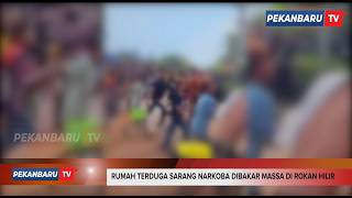 Rumah Terduga Sarang Narkoba Dibakar Massa Di Rokan Hilir