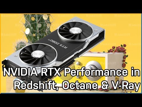 NVIDIA RTX GPU Performance In Redshift, Octane & V-Ray