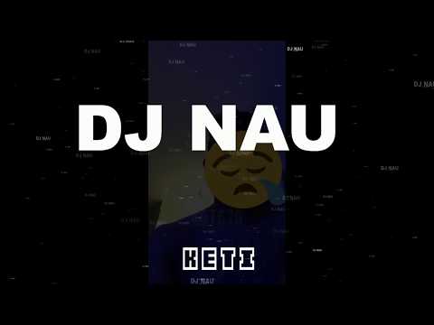 KETI FOKI MAI - DJ NAU new song 2019