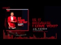 Lil Kesh Is It Because I Love You Ft Patoranking OFFICIAL AUDIO 2015