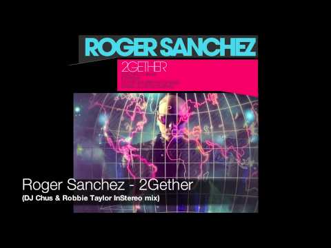 Roger Sanchez - 2Gether (DJ Chus & Robbie Taylor InStereo mix)