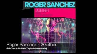 Roger Sanchez - 2Gether (DJ Chus & Robbie Taylor InStereo mix)