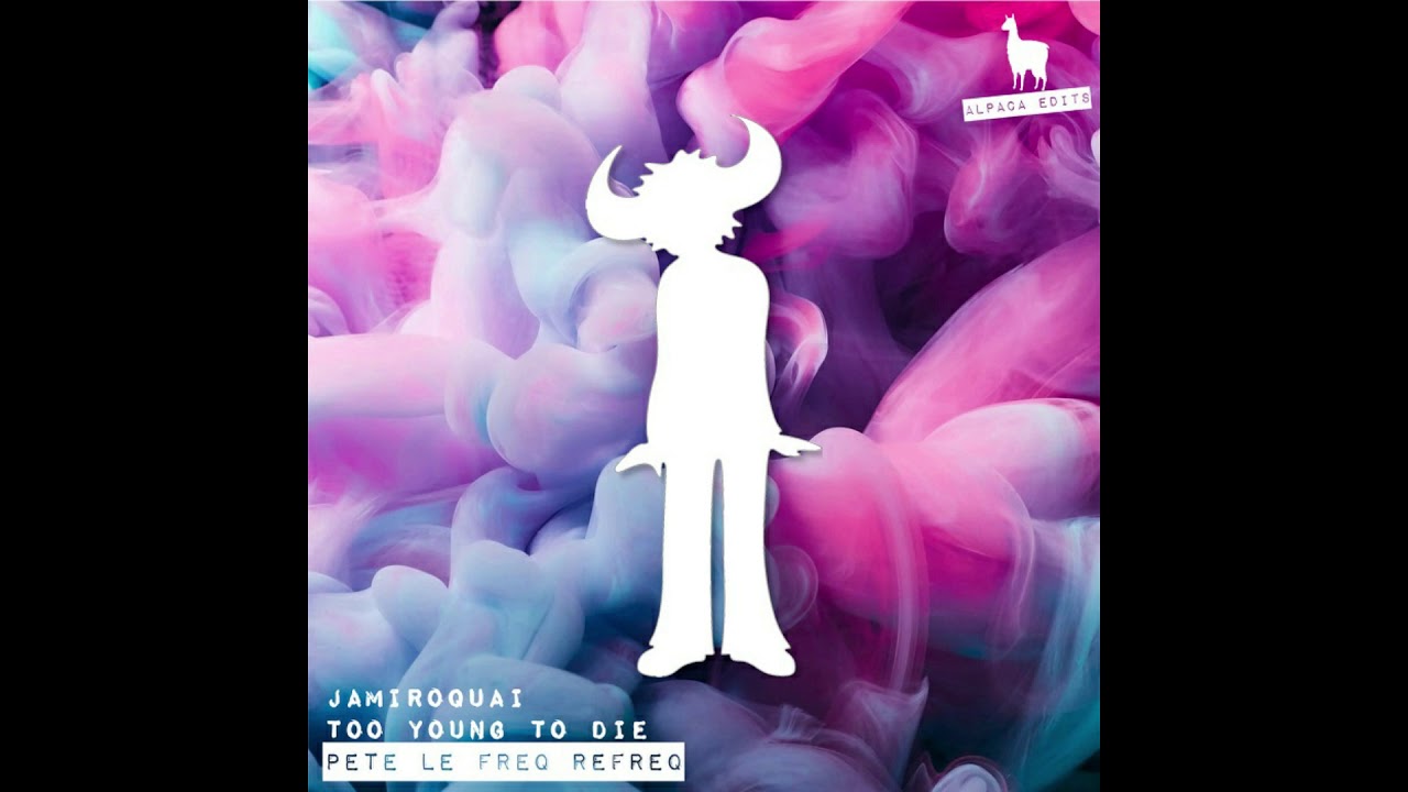 Jamiroquai - Too Young To Die (Pete Le Freq Refreq)