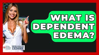 What Is Dependent Edema? - Nursing Knowledge Exchange