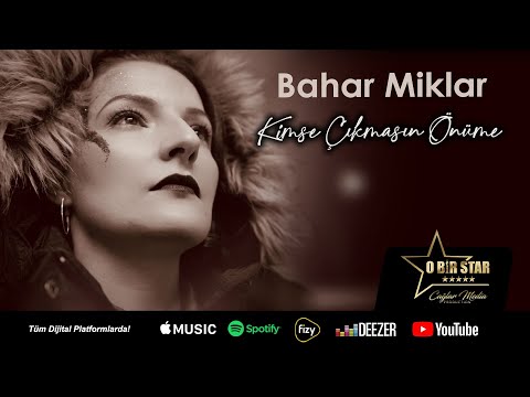 Bahar Miklar - Kimse Cikmasin Önüme  (Official Video)