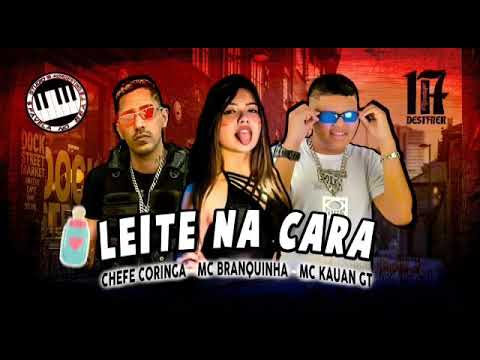 CHEFE CORINGA & MC KAUAN GT PART MC BRANQUINHA - LEITE NA CARA