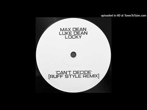 Max Dean, Luke Dean, Locky - Can't Decide (Ruff Style Remix)