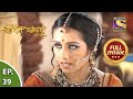 Ep 39 - Ratan Singh's Endeavors - Chittod Ki Rani Padmini Ka Johur - Full Episode