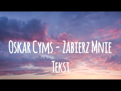 Oskar Cyms - Zabierz Mnie (tekst)
