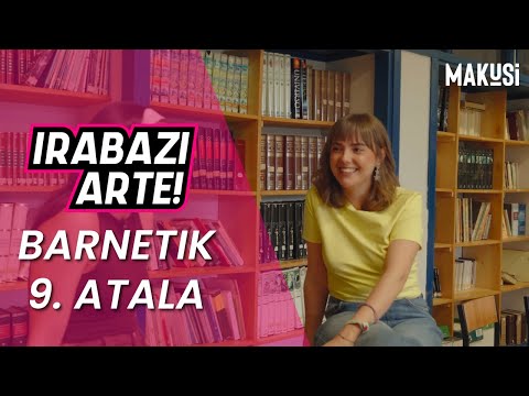 "IRABAZI ARTE" BARNETIK: 9. ATALA: DENA ERABAKITZEAR DAGO - MAKUSI