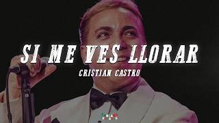 Cristian Castro - Si Me Ves Llorar (Letra/Lyrics)