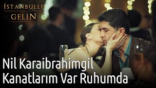 İstanbullu Gelin | Nil Karaibrahimgil - Kanatlarım Var Ruhumda