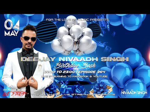 Deejay Nivaadh Singh - For The Love Of Music (Nivaadh Singh’s Birthday Bash Ep. 364)
