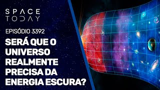 SERÁ QUE O UNIVERSO REALMENTE PRECISA DA ENERGIA ESCURA?