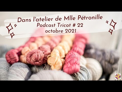 Dans l'atelier de Mlle Pétronille : podcast tricot #22 - octobre 2021