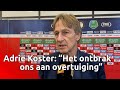 Adrie Koster baalde na afloop van de nederlaag tegen Feyenoord: 'Ontbrak ons aan overtuiging'