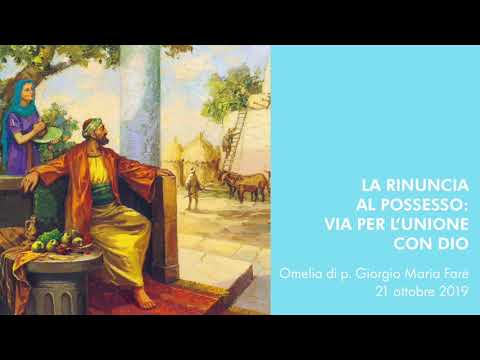 Omelia: La rinuncia al possesso: via per l’unione con Dio - p.Giorgio Maria Farè Video