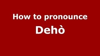 How to pronounce Dehò