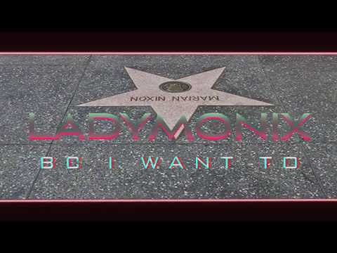LADYMONIX - Bc I Want To [Music Video]