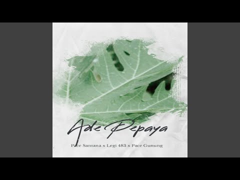 Ade Pepaya (feat. Legi 483, Pace Gunung)