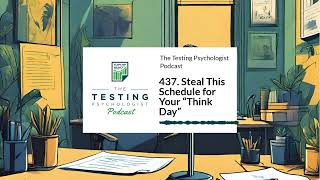 437. Steal This Schedule for Your “Think Day” | The Testing Psychologist Podcast